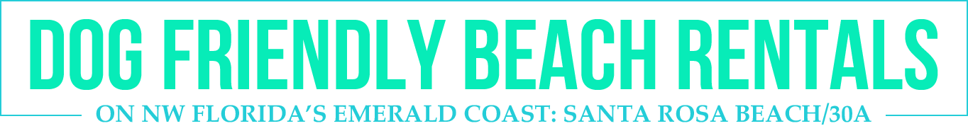 Find Dog Friendly Beach Rentals in Santa Rosa Beach and 30A FL